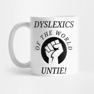 Dyslexics of the World Untie! Mug